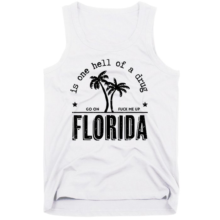 Florida Is One Hell Of A Drug Go On F Me Up Trending Summer Tank Top