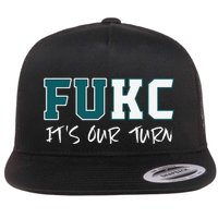 F.U.K.C ItS Our Turn Funny Sarcastic Quote Flat Bill Trucker Hat