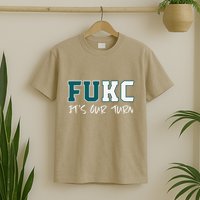 F.U.K.C ItS Our Turn Funny Sarcastic Quote T-Shirt
