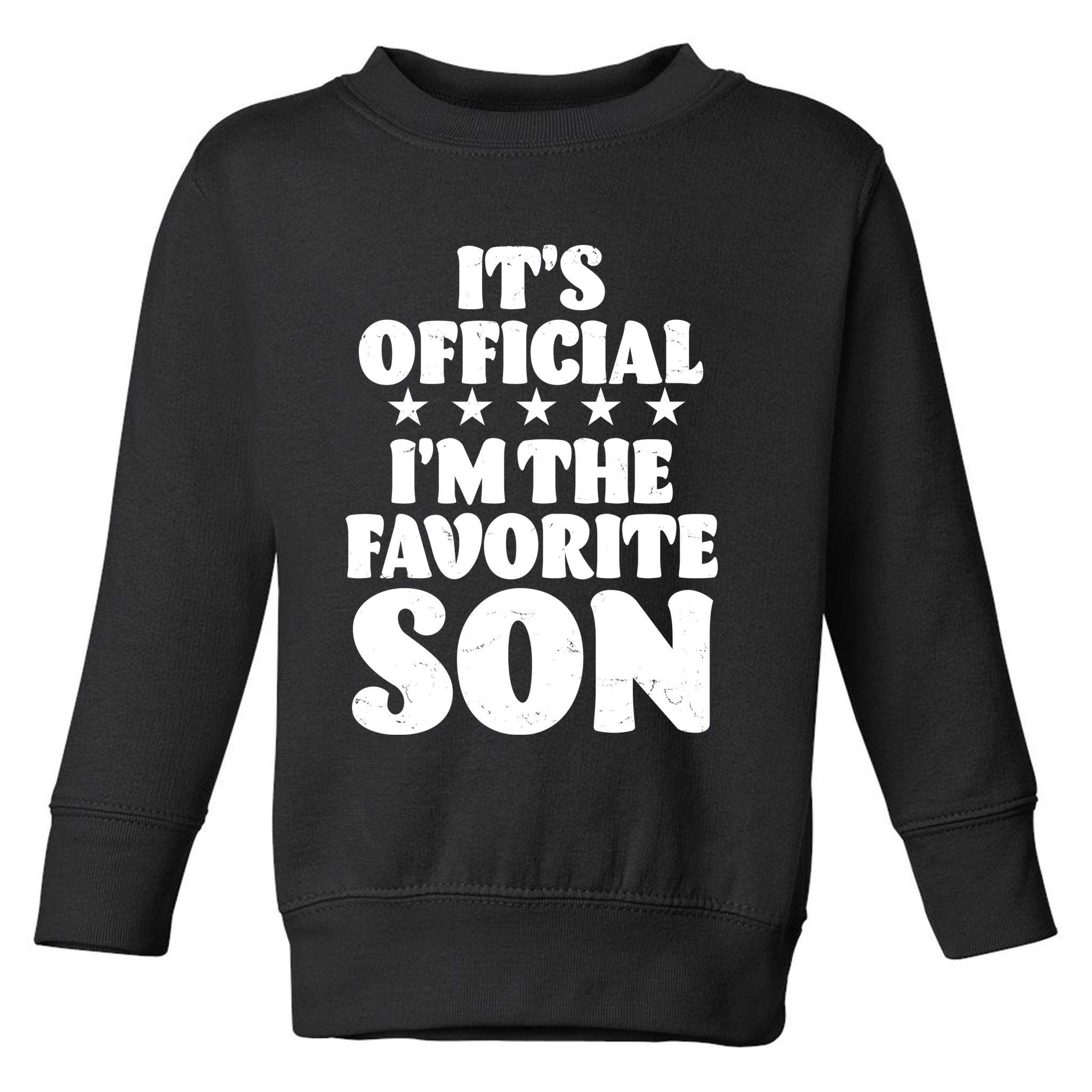 Funny Its Official Im The Favorite Son Toddler Sweatshirt