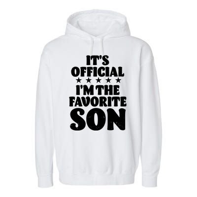 Funny Its Official Im The Favorite Son Garment-Dyed Fleece Hoodie