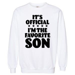 Funny Its Official Im The Favorite Son Garment-Dyed Sweatshirt