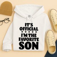 Funny Its Official Im The Favorite Son Hoodie