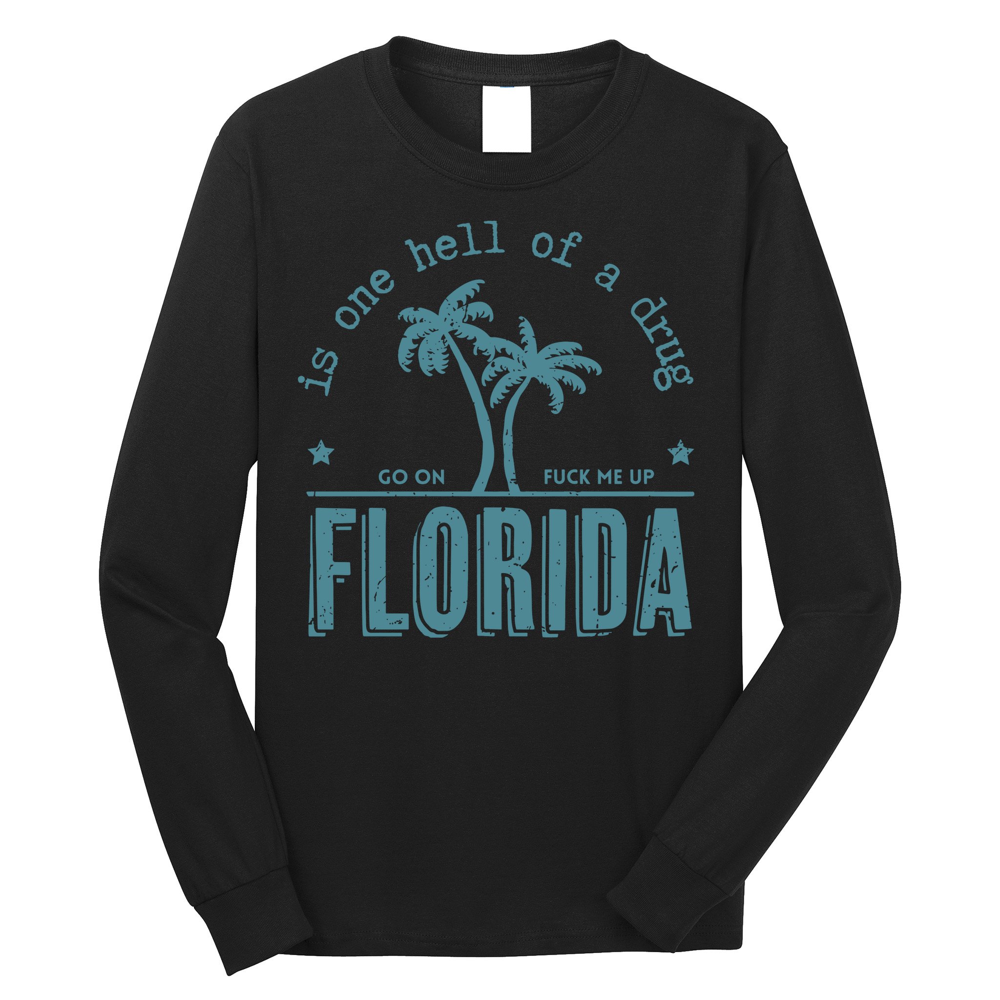 Florida Is One Hell Of A Drug Long Sleeve Shirt