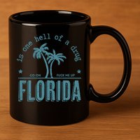 Florida Is One Hell Of A Drug 11oz C Handle Ceramic Mug