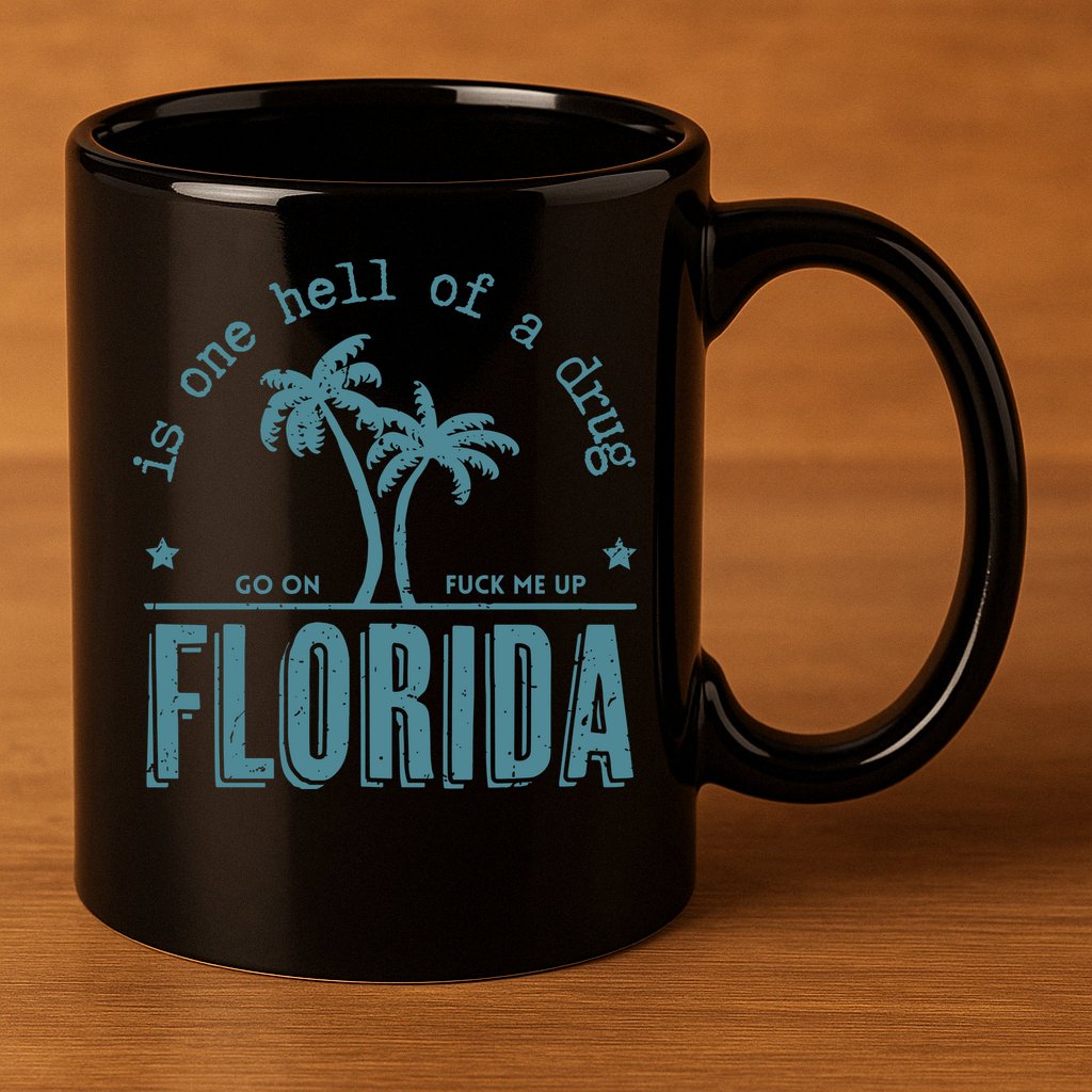 Florida Is One Hell Of A Drug 11oz C Handle Ceramic Mug