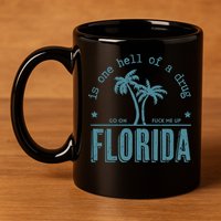 Florida Is One Hell Of A Drug 11oz C Handle Ceramic Mug
