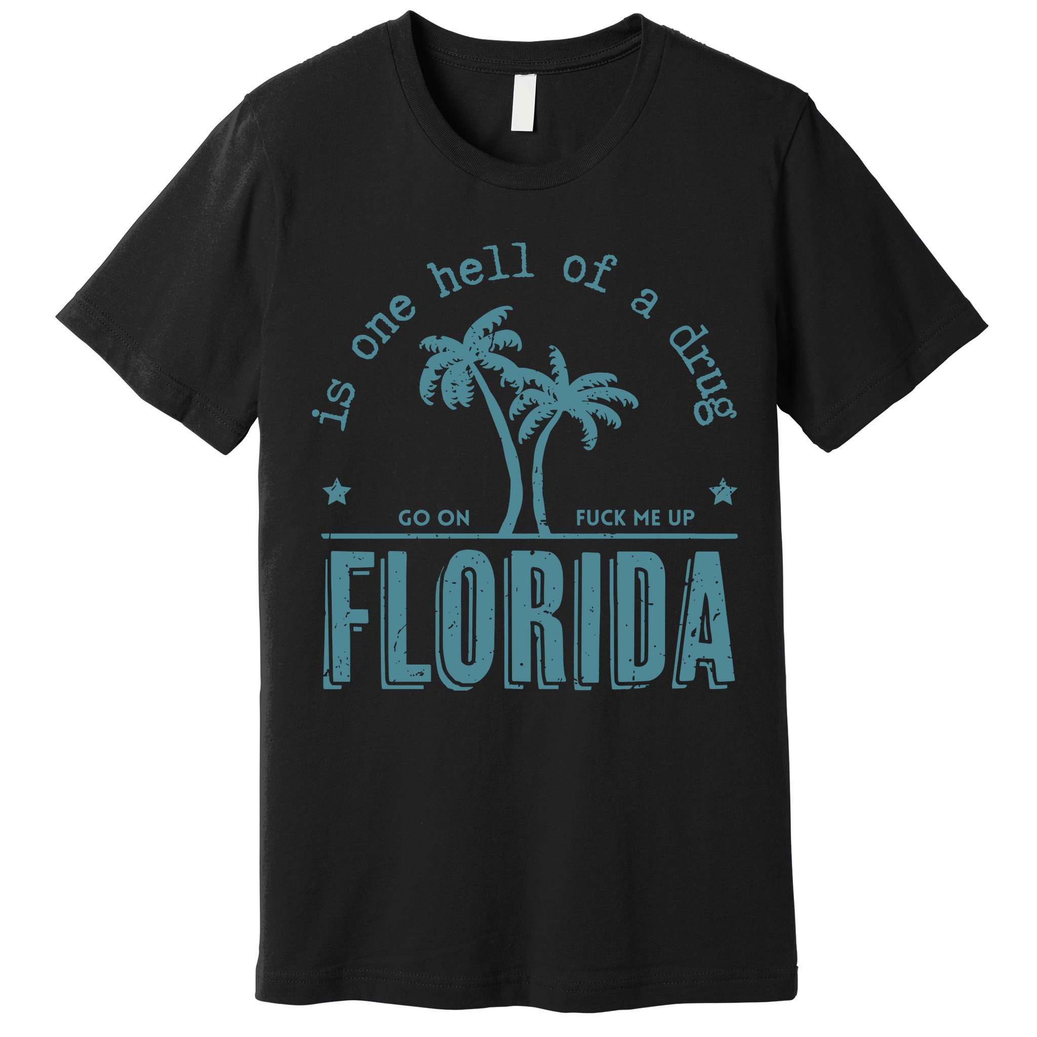 Florida Is One Hell Of A Drug Premium T-Shirt
