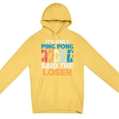 Funny Its Only Ping Pong Said The Loser Table Tennis Premium Premium Pullover Hoodie