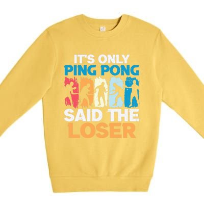 Funny Its Only Ping Pong Said The Loser Table Tennis Premium Premium Crewneck Sweatshirt