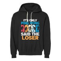 Funny Its Only Ping Pong Said The Loser Table Tennis Premium Garment-Dyed Fleece Hoodie