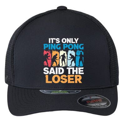 Funny Its Only Ping Pong Said The Loser Table Tennis Premium Flexfit Unipanel Trucker Cap