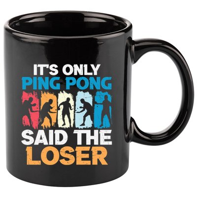 Funny Its Only Ping Pong Said The Loser Table Tennis Premium 11oz C Handle Ceramic Mug