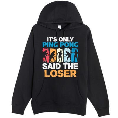 Funny Its Only Ping Pong Said The Loser Table Tennis Premium Premium Pullover Hoodie