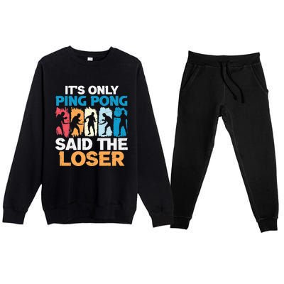 Funny Its Only Ping Pong Said The Loser Table Tennis Premium Premium Crewneck Sweatsuit Set