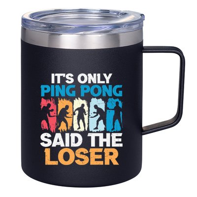 Funny Its Only Ping Pong Said The Loser Table Tennis Premium 12oz Stainless Steel Coffee Mug