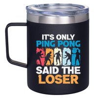 Funny Its Only Ping Pong Said The Loser Table Tennis Premium 12oz Stainless Steel Coffee Mug