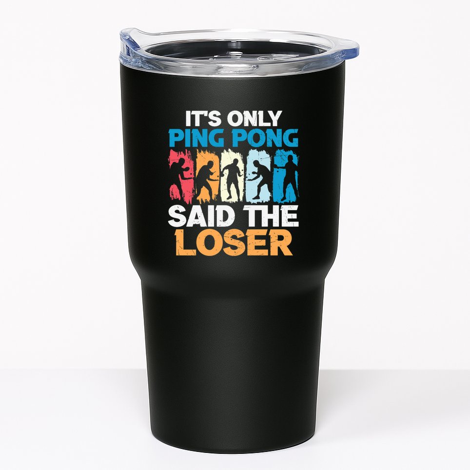 Funny Its Only Ping Pong Said The Loser Table Tennis Premium Tumbler