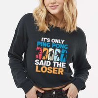 Funny Its Only Ping Pong Said The Loser Table Tennis Premium Cropped Pullover Crew