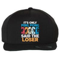 Funny Its Only Ping Pong Said The Loser Table Tennis Premium Wool Snapback Cap