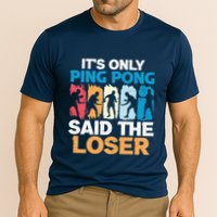 Funny Its Only Ping Pong Said The Loser Table Tennis Premium Performance Shirt