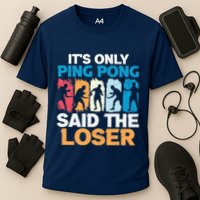 Funny Its Only Ping Pong Said The Loser Table Tennis Premium Performance Shirt