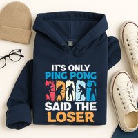 Funny Its Only Ping Pong Said The Loser Table Tennis Premium Hoodie