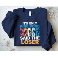 Funny Its Only Ping Pong Said The Loser Table Tennis Premium Sweatshirt