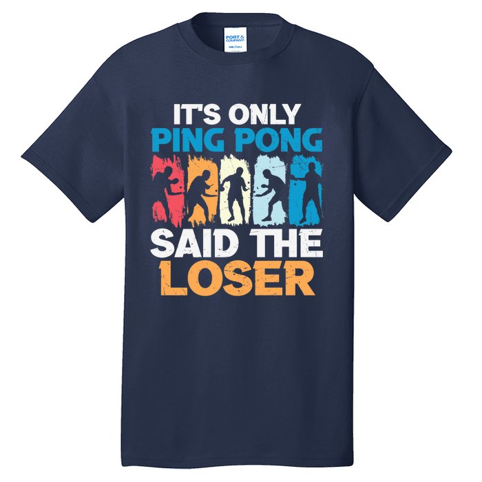 Funny Its Only Ping Pong Said The Loser Table Tennis Premium Tall T-Shirt