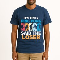 Funny Its Only Ping Pong Said The Loser Table Tennis Premium Tall T-Shirt