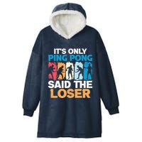 Funny Its Only Ping Pong Said The Loser Table Tennis Premium Hooded Wearable Blanket