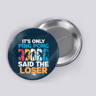 Funny Its Only Ping Pong Said The Loser Table Tennis Premium Button