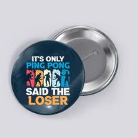 Funny Its Only Ping Pong Said The Loser Table Tennis Premium Button