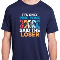 Funny Its Only Ping Pong Said The Loser Table Tennis Premium Adult ChromaSoft Performance T-Shirt