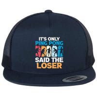 Funny Its Only Ping Pong Said The Loser Table Tennis Premium Flat Bill Trucker Hat