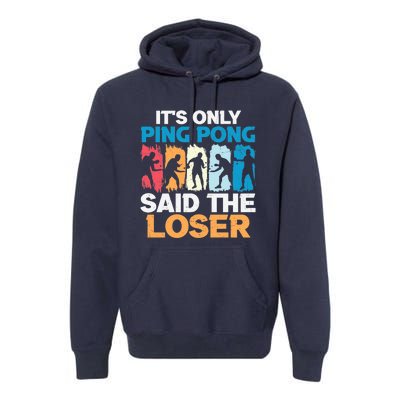 Funny Its Only Ping Pong Said The Loser Table Tennis Premium Premium Hoodie