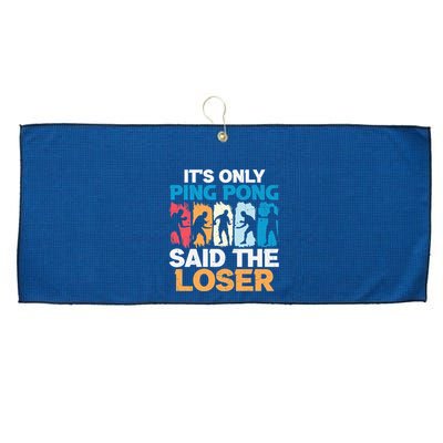 Funny Its Only Ping Pong Said The Loser Table Tennis Premium Large Microfiber Waffle Golf Towel