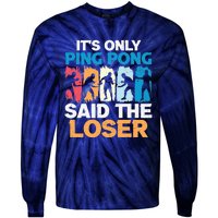 Funny Its Only Ping Pong Said The Loser Table Tennis Premium Tie-Dye Long Sleeve Shirt