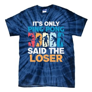 Funny Its Only Ping Pong Said The Loser Table Tennis Premium Tie-Dye T-Shirt