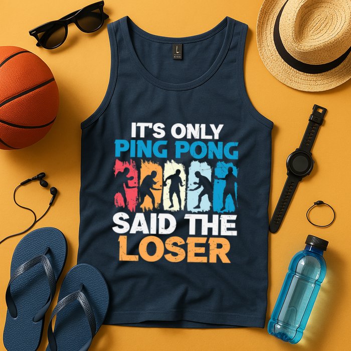 Funny Its Only Ping Pong Said The Loser Table Tennis Premium Tank Top