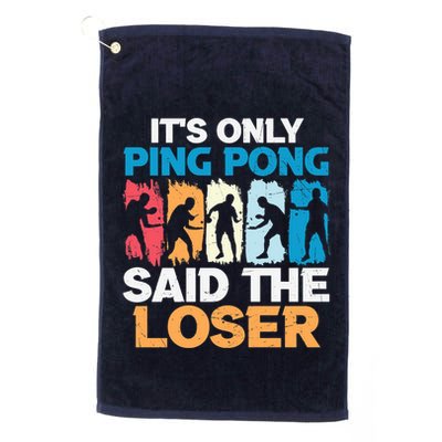 Funny Its Only Ping Pong Said The Loser Table Tennis Premium Golf Towel