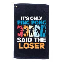 Funny Its Only Ping Pong Said The Loser Table Tennis Premium Golf Towel