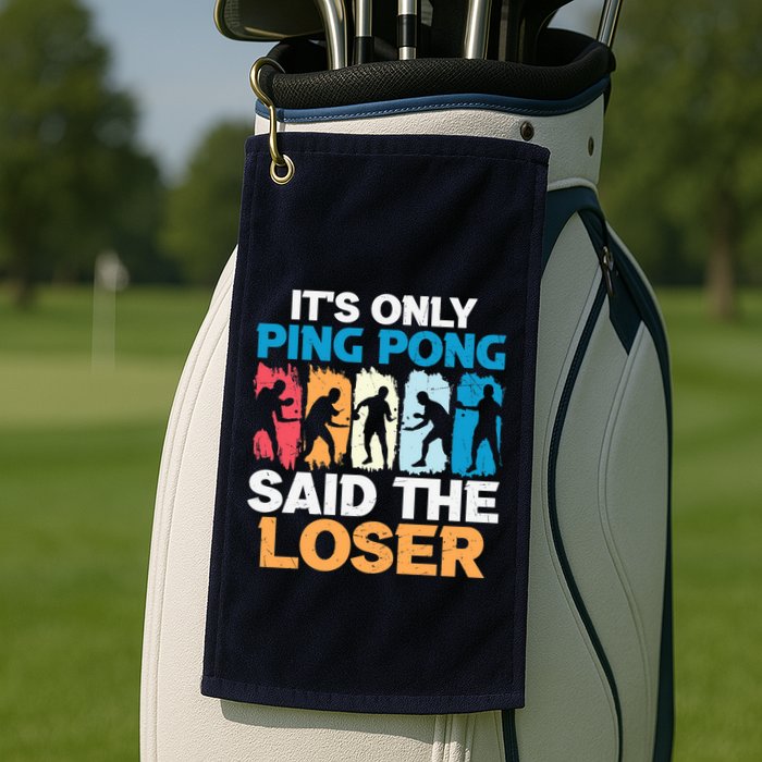 Funny Its Only Ping Pong Said The Loser Table Tennis Premium Golf Towel