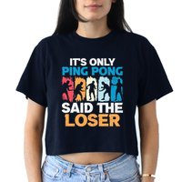Funny Its Only Ping Pong Said The Loser Table Tennis Premium Women's Crop Top Tee