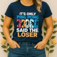 Funny Its Only Ping Pong Said The Loser Table Tennis Premium Womens T-Shirt
