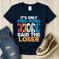 Funny Its Only Ping Pong Said The Loser Table Tennis Premium Womens T-Shirt