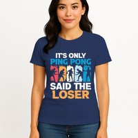 Funny Its Only Ping Pong Said The Loser Table Tennis Premium Womens T-Shirt