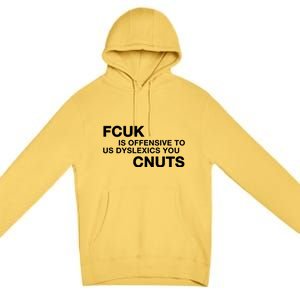 Fcuk Is Offensive To Dyslexics Cnuts Premium Pullover Hoodie