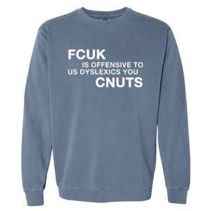 Fcuk Is Offensive To Dyslexics Cnuts Garment-Dyed Sweatshirt