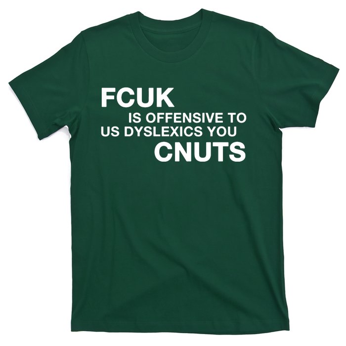 Fcuk Is Offensive To Dyslexics Cnuts T-Shirt